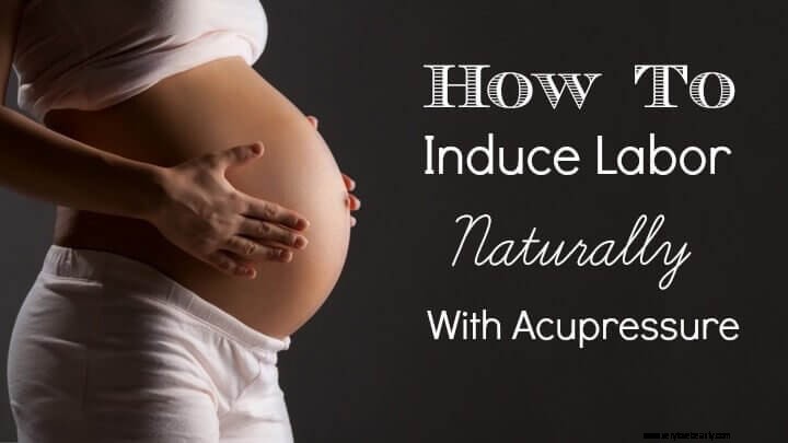 Natural Labor Induction: Acupressure Techniques & What to Expect